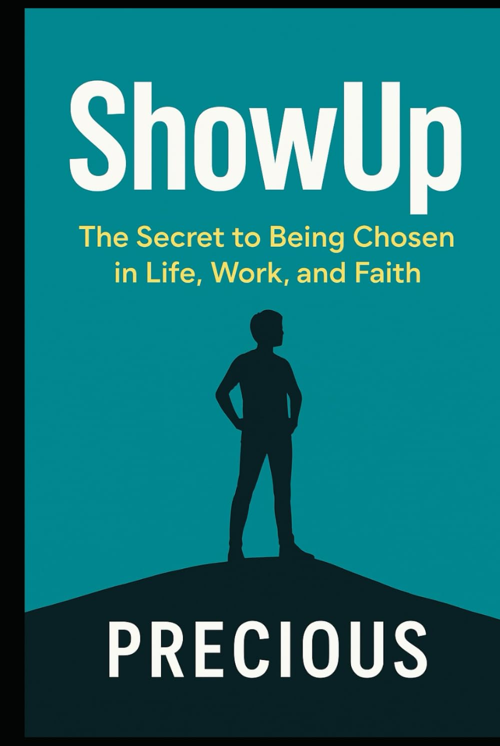 ShowUp: The Secret to Being Chosen in Life, Work, and Faith