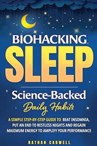 Biohacking Sleep: Science-Backed Daily Habits: A Simple Step-by-S...