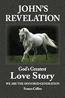 John's Revelation: God's Greatest Love Story 1934060453 Book Cover