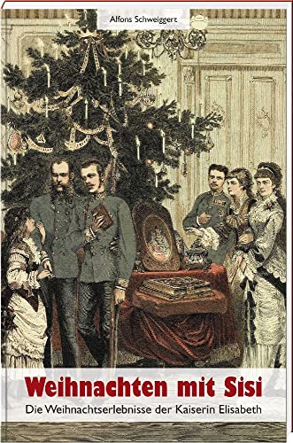 Weihnachten mit Sisi: Die Weihnachtserlebnisse der Kaiserin Elisabeth für 19,90 EUR bei amazon.de Bild: Weihnachten mit Sisi: Die Weihnachtserlebnisse der Kaiserin Elisabeth für 19,90 EUR bei amazon.de