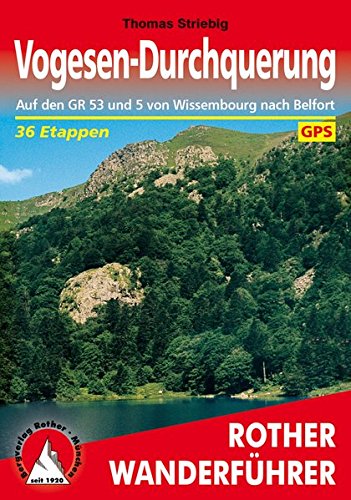 Vogesen-Durchquerung: Auf den GR 53 und 5 von Wissembourg nach Belfort. 36 Etappen. Mit GPS-Tracks. Vogesen-Durchquerung: Auf den GR 53 und 5 von Wissembourg nach Belfort. 36 Etappen. Mit GPS-Tracks.