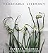 Read Online Vegetable Literacy: Cooking and Gardening with Twelve Families from the Edible Plant Kingdom, with over 300 Deliciously Simple Recipes [A Cookbook] PDF