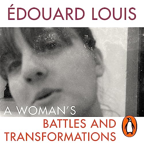 A Woman&amp;rsquo;s Battles and Transformations by Édouard Louis, Tash Aw - translator episode artwork