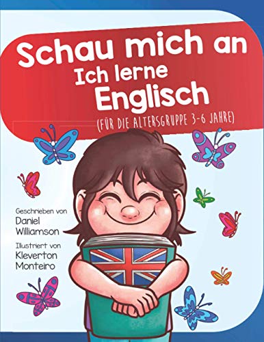 Schau mich an Ich lerne Englisch: Für die Altersgruppe 3-6 Jahre