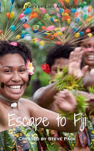 Escape to Fiji: 150 Bucket List Activities (Escape to the World Book 62)