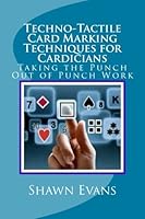 Techno-Tactile Card Marking Techniques for Cardicians: Taking the Punch Out of Punch Work 1539589102 Book Cover