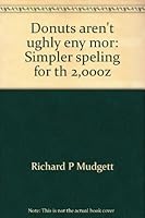 Donuts aren't ughly eny mor: Simpler speling for th 2,000z 0965859509 Book Cover