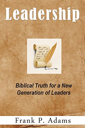 Leadership: Biblical truth for a new generation of leaders