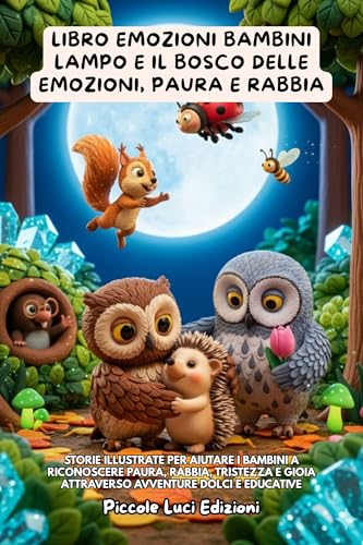 Libro Emozioni Bambini, Lampo e il Bosco delle Emozioni, Paura e Rabbia: Storie Illustrate Per Aiutare I Bambini A Riconoscere Paura, Rabbia, Tristezza E Gioia Attraverso Avventure Dolci E Educative