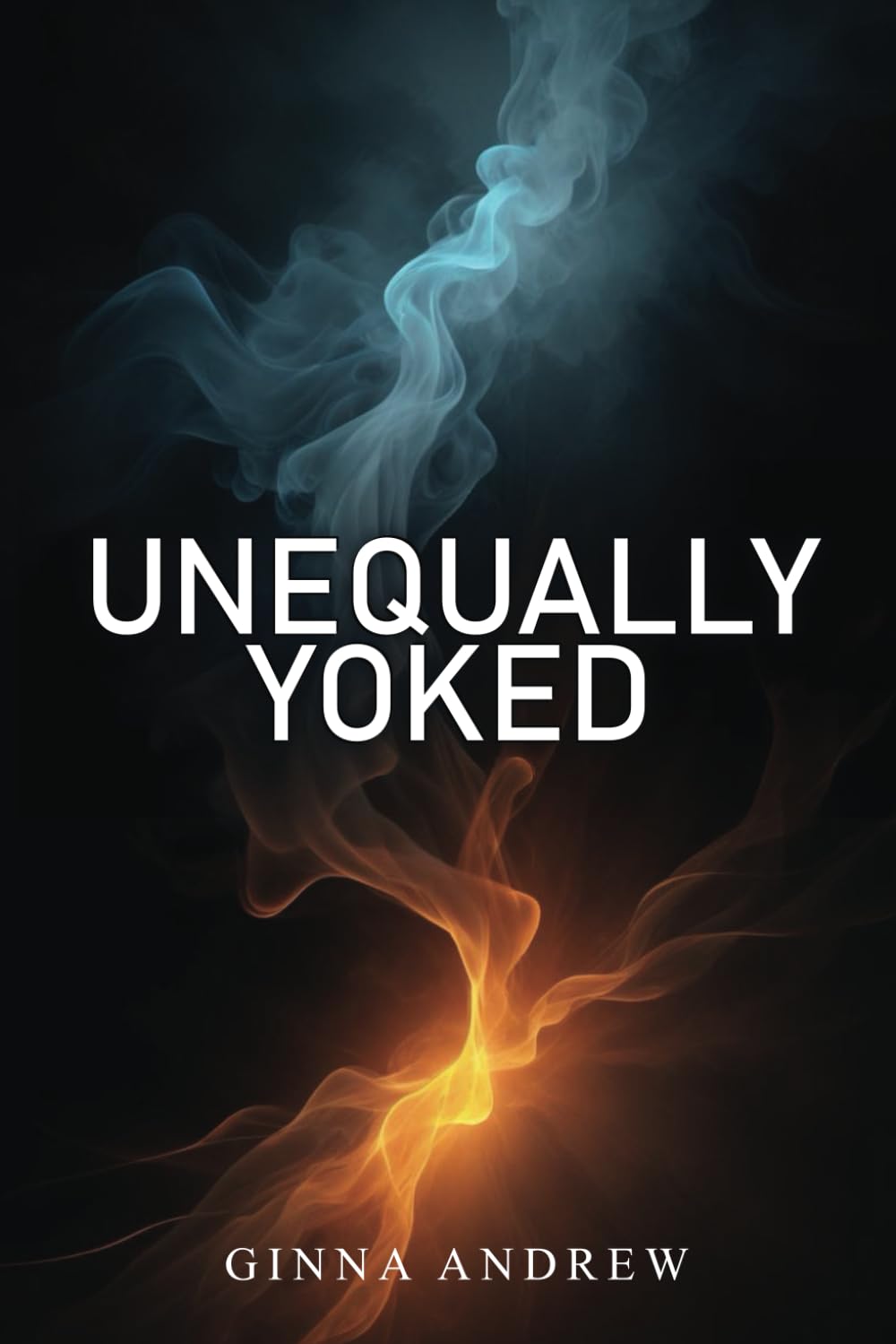 Unequally Yoked: A thought provoking and inspiring novel depicting the struggle between human desire and faith
