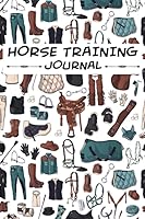 Horse Training Journal: Keep Track Your Goals and Riding Lessons Progress | Amazing Log Book for Horse Owners and Amateur Trainers | Equestrian Gifts For Horse Lovers B085K96WKV Book Cover