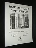 How to Escape Your Prison: A Moral Reconation Therapy Workbook