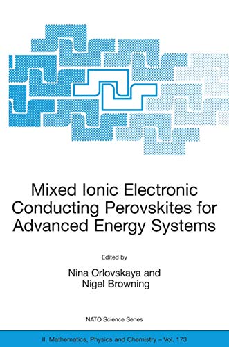 Mixed Ionic Electronic Conducting Perovskites for Advanced Energy Systems (NATO Science Series II: Mathematics, Physics and Chemistry, 173)