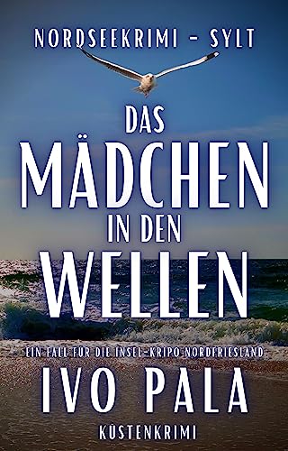 Nordseekrimi Sylt - Das Mädchen in den Wellen - Küstenkrimi (Ein Fall für die Insel-Kripo Nordfriesland 1)