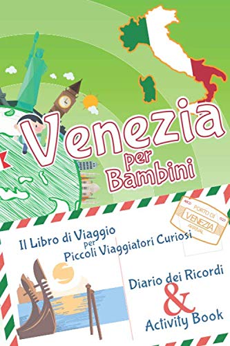 Venezia per bambini: libro di viaggio, activity book e diario dei ricordi: Diario di viaggio con curiosità e attività per disegnare, giocare, imparare ... i bambini in viaggio - Edizione a colori
