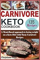 Carnivore Keto Cookbook: A Meat-Based approach to losing Weight on a Keto Diet with Tasty Carnivore Recipes B08BRLN7S4 Book Cover