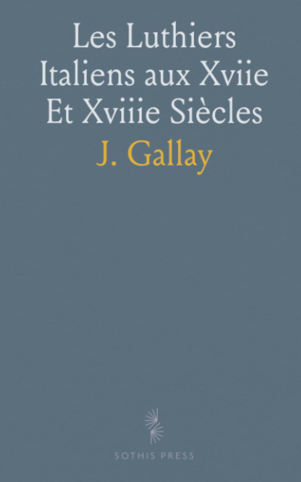 Les Luthiers Italiens aux Xviie Et Xviiie Siècles