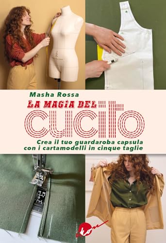 La magia del cucito. Crea il tuo guardaroba capsula con i cartamodelli in cinque taglie