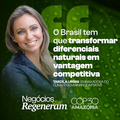 Couverture de Episódio 194 - O Brasil tem que transformar diferenciais naturais em vantagem competitiva | Negócios que Regeneram