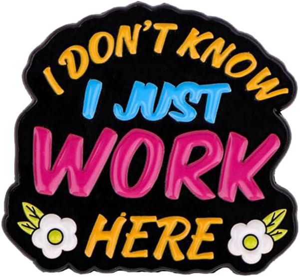 I Dont Know I Just Work Here Enamel Pin, Funny Sarcastic Brooch Pin Cute Cartoon Lapel Brooch for Backpack Hat Jacket Bag,Funny Work Accessories