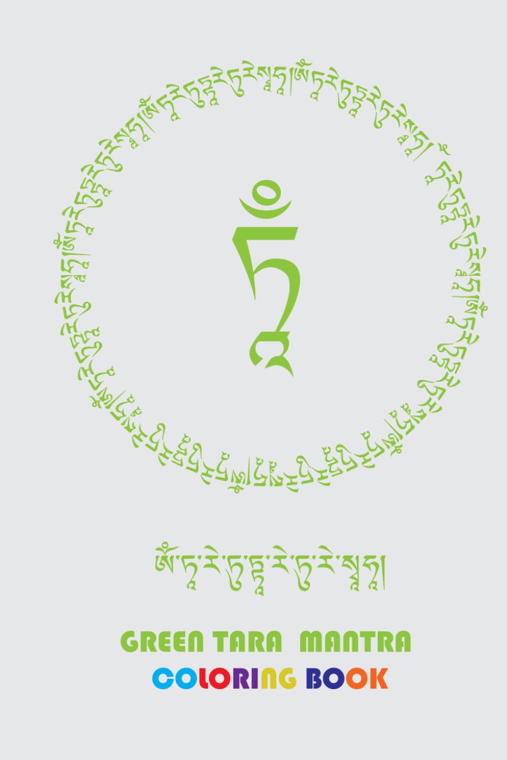 Tibetan Buddha Green Tara Mantra Coloring Book: Discover Inner Peace and Harmony Through Coloring Om Tare Tuttare Ture Soha Mantra