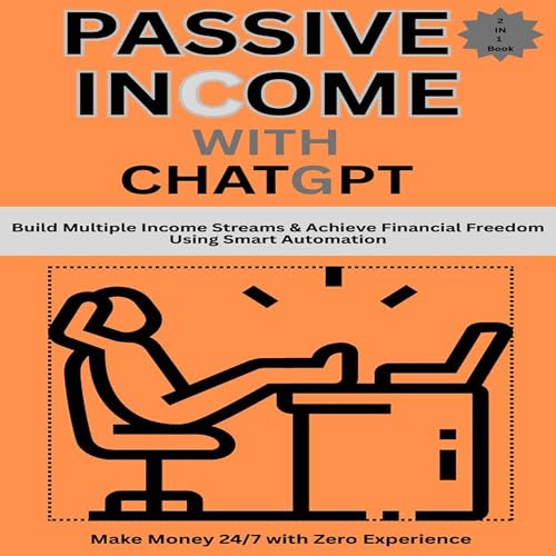 Passive Income with ChatGPT &amp;ndash; Build Multiple Income Streams &amp;amp; Achieve Financial Freedom Using Smart Automation - 2 in 1 Book by Mark Miller episode artwork