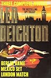 Len Deighton: Three Complete Novels- Berlin Game / Mexico Set / London Match