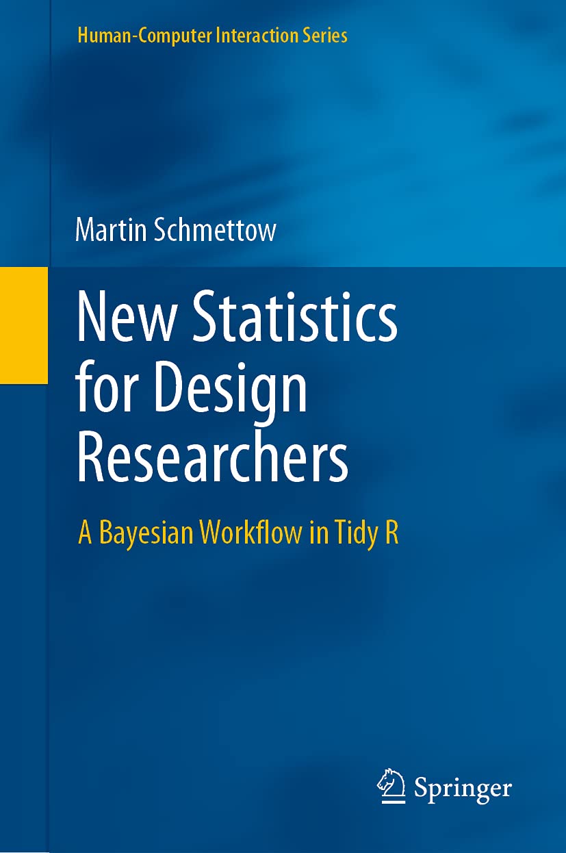 New Statistics for Design Researchers: A Bayesian Workflow in Tidy R (Human–Computer Interaction Series)