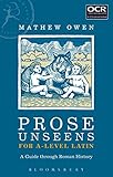 Prose Unseens for A-Level Latin: A Guide through Roman History (Latin Language Learning)