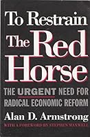 To Restrain the Red Horse: Urgent Need for Radical Economic Reform 0952932008 Book Cover