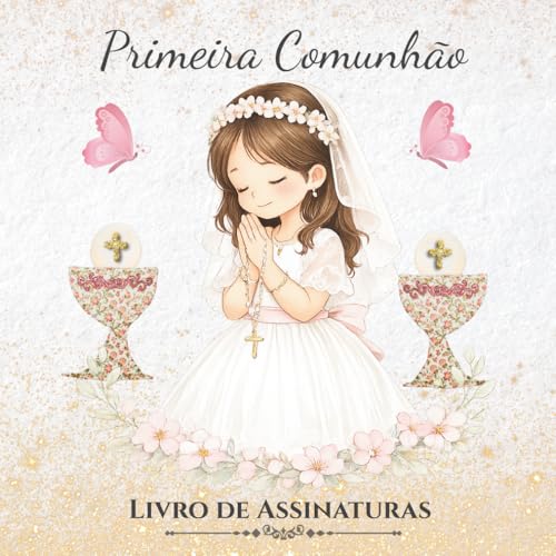 Primeira Comunhão: Livro de Assinaturas: Uma recordação especial para uma menina da Primeira Comunhão, para guardar este dia para sempre