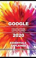 Google Docs 2020: Essentials Explained B08DSSCLVV Book Cover