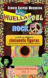 Las huellas del rock: Los datos más curiosos de cincuenta figuras que marcaron la historia de este ritmo musical (Colección Rock nº 8) (Spanish Edition)