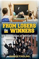 From Losers to Winners: Breakthrough at Bryant High 1508848785 Book Cover