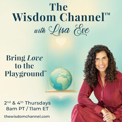 Page de couverture de The Wisdom Channel™ with Lisa Eve Bring Love to the Playground™
