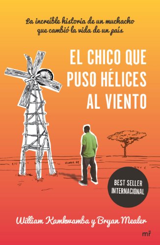 El chico que puso hélices al viento: La increíble historia de un muchacho que cambió la vida de un país
