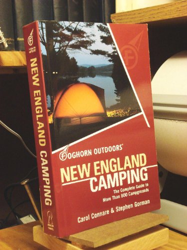 Foghorn Outdoors New England Camping : The Complete Guide to...