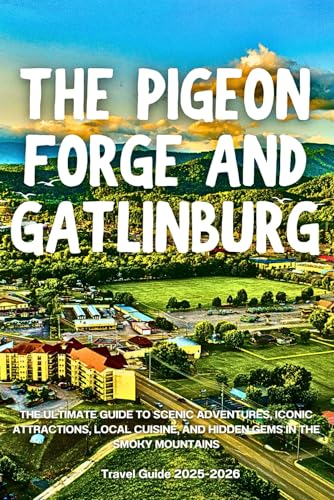 The Pigeon Forge and Gatlinburg Travel Guide 2026: The...