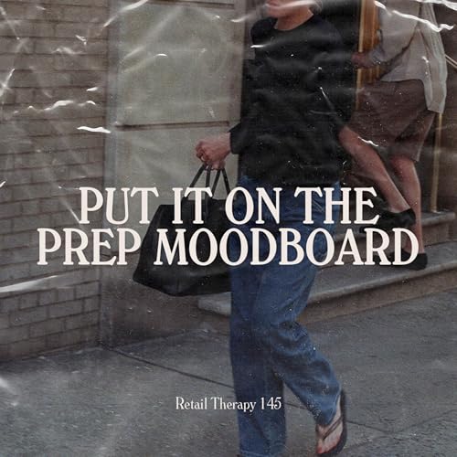 Retail Therapy 145: Put It On The Prep Moodboard