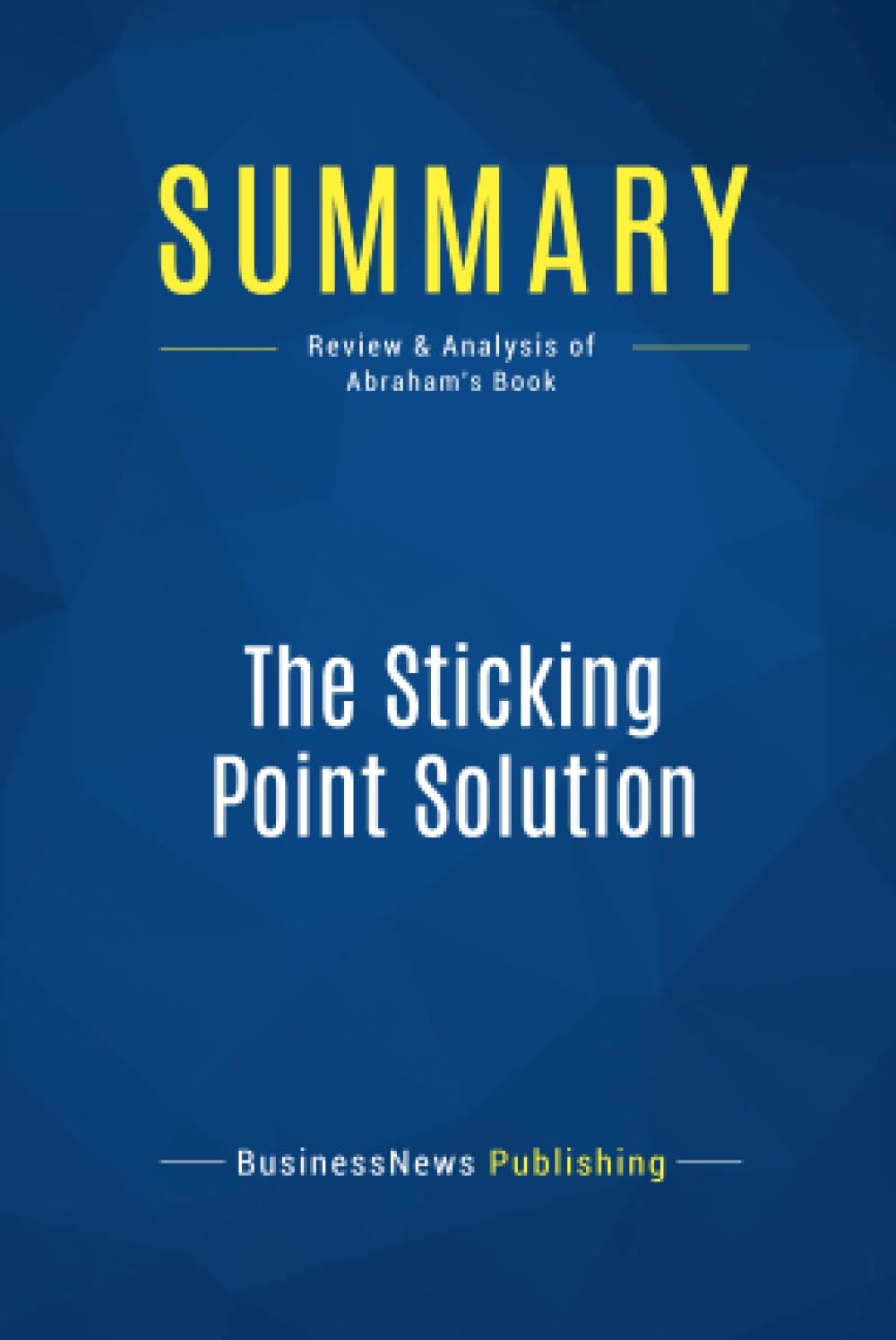 Summary: The Sticking Point Solution: Review and Analysis of Abraham's Book