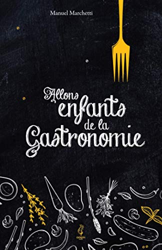 Télécharger Allons enfants de la Gastronomie livre En ligne