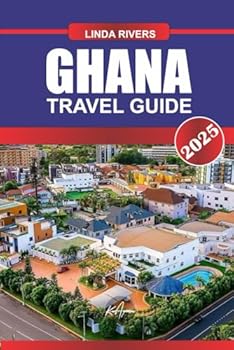 Paperback GHANA Travel Guide 2025: Immerse Yourself in Vibrant Markets, Historic Forts, and Diverse Cultural Traditions Along the Gold Coast Book
