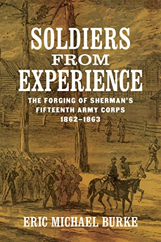 Soldiers from Experience: The Forging of Sherman's Fifteenth Army...