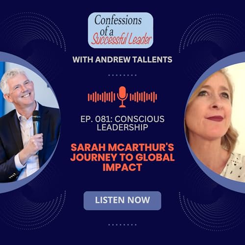 Ep. 081: Conscious Leadership: Sarah McArthur's Journey to Global Impact