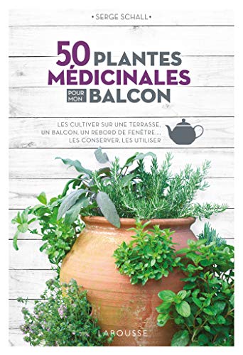 Télécharger 50 plantes médicinales pour mon balcon: Les cultiver sur une terrasse, un balcon, un rebord de fen Francais PDF