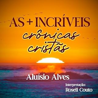 As + Incríveis Crônicas Cristãs (Portuguese Edition) Audiolivro Por Aluísio Alves capa