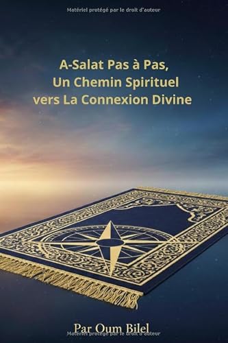 La Salat Pas à Pas: Un Chemin Spirituel vers La Connexion Divine