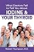 What Doctors Fail to Tell Your About Iodine and Your Thyroid
