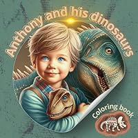 Anthony and his dinosaurs: Coloring book B0F5WMGLDQ Book Cover