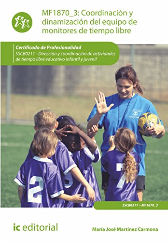 Coordinación y dinamización del equipo de monitores de tiempo libre. sscb0211 - dirección y coordinación de actividades de tiempo libre educativo infantil y juvenil (SIN COLECCION)